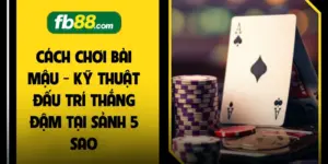Cách Chơi Bài Mậu - Kỹ Thuật Đấu Trí Thắng Đậm Tại Sảnh 5 Sao