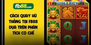Cách Quay Hũ Thắng Tại FB88 Dựa Trên Phân Tích Cơ Chế