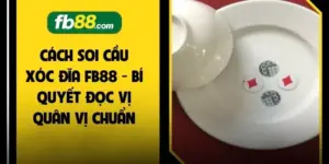Cách Soi Cầu Xóc Đĩa FB88  - Bí Quyết Đọc Vị Quân Vị Chuẩn