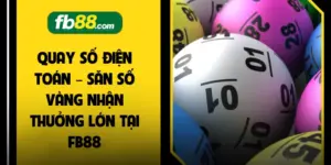Quay Số Điện Toán – Săn Số Vàng Nhận Thưởng Lớn Tại FB88