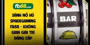 Sảnh Nổ Hũ Spadegaming FB88 - Không Gian Giải Trí Đẳng Cấp