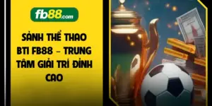 Sảnh Thể Thao BTI FB88 – Trung Tâm Giải Trí Đỉnh Cao