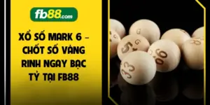 Xổ số Mark 6 – Chốt Số Vàng Rinh Ngay Bạc Tỷ Tại FB88